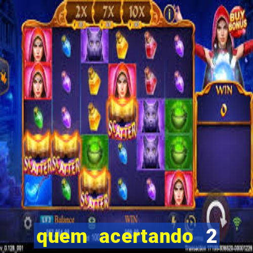 quem acertando 2 numeros mega sena ganha