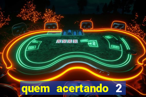 quem acertando 2 numeros mega sena ganha