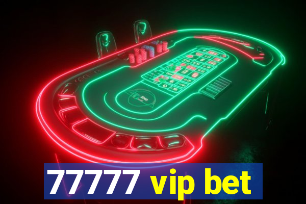 77777 vip bet