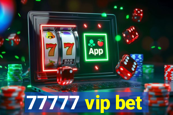 77777 vip bet