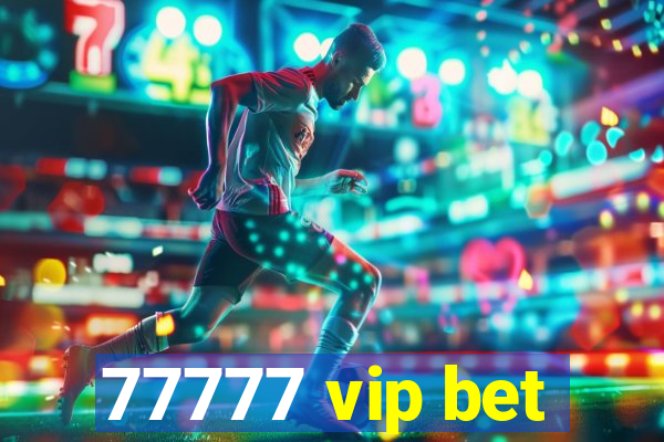 77777 vip bet