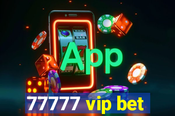 77777 vip bet