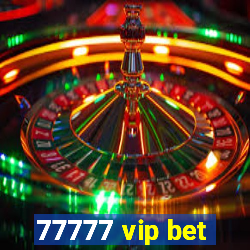 77777 vip bet