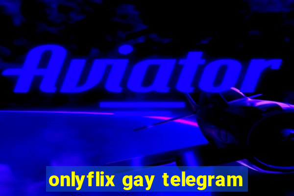 onlyflix gay telegram