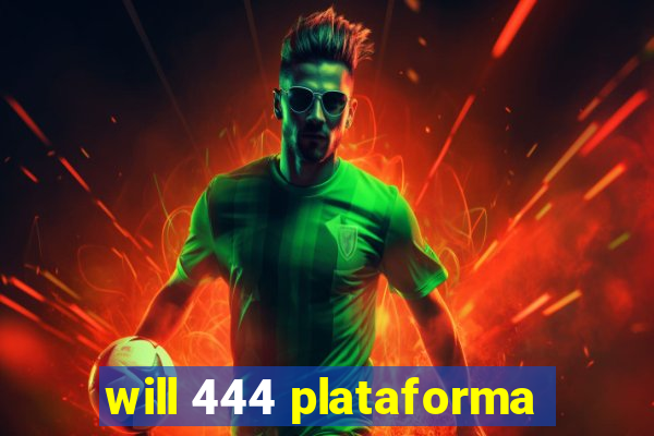 will 444 plataforma