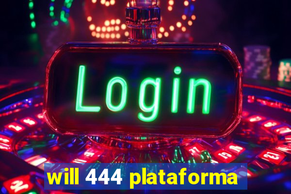 will 444 plataforma