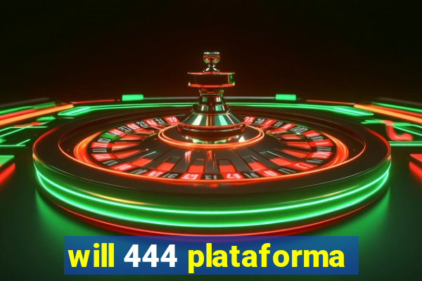 will 444 plataforma