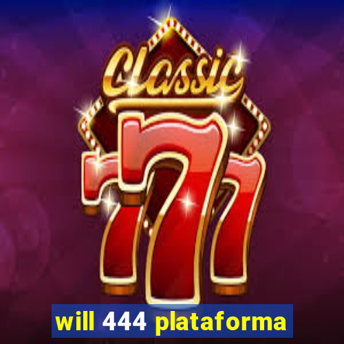 will 444 plataforma