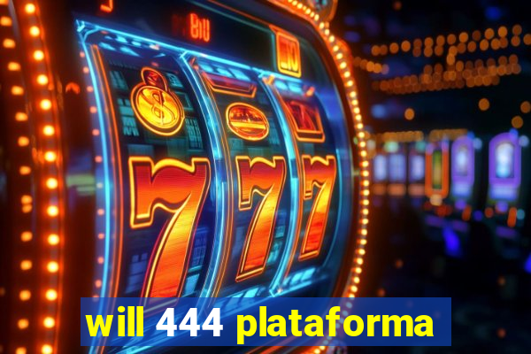 will 444 plataforma