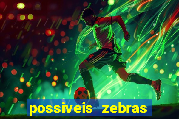 possiveis zebras futebol hoje