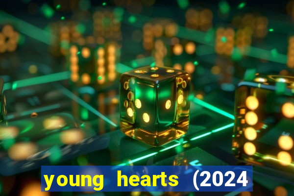 young hearts (2024 assistir online gratis)