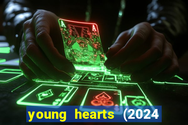 young hearts (2024 assistir online gratis)