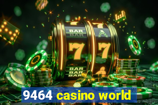 9464 casino world