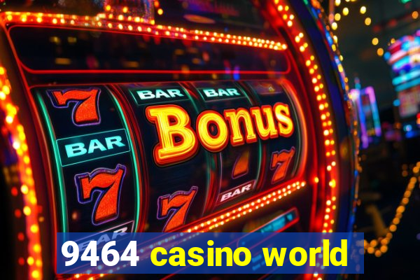 9464 casino world