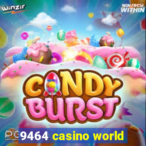 9464 casino world