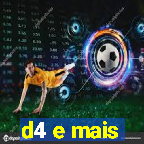 d4 e mais