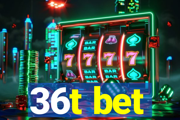 36t bet