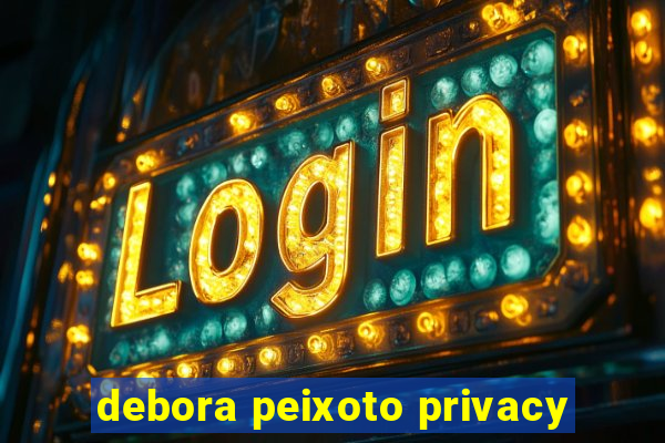 debora peixoto privacy