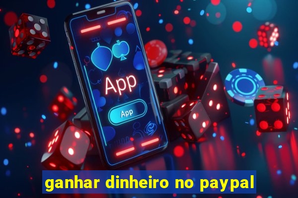 ganhar dinheiro no paypal