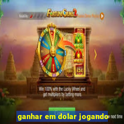 ganhar em dolar jogando