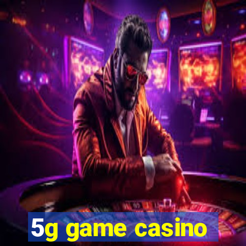 5g game casino