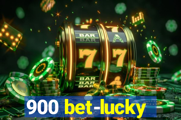 900 bet-lucky