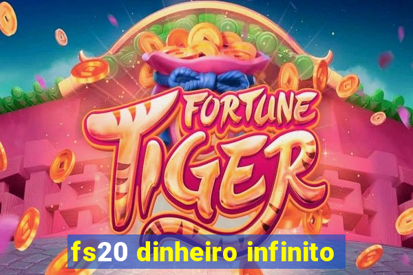 fs20 dinheiro infinito