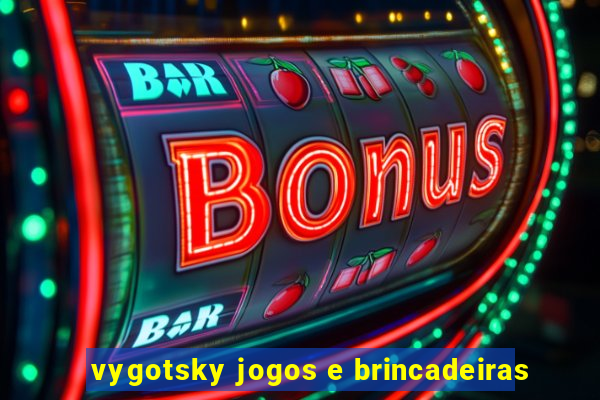 vygotsky jogos e brincadeiras