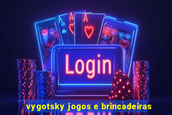 vygotsky jogos e brincadeiras