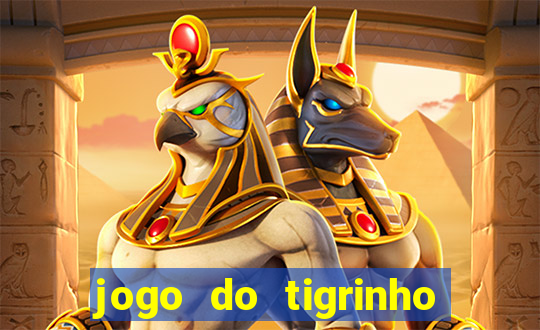 jogo do tigrinho que ganha dinheiro no cadastro