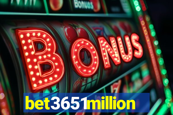 bet3651million