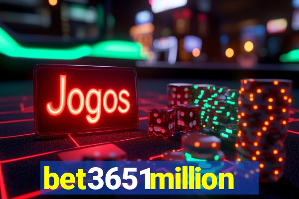 bet3651million