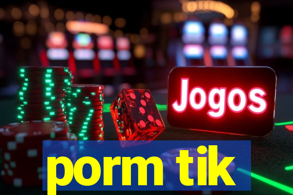 porm tik