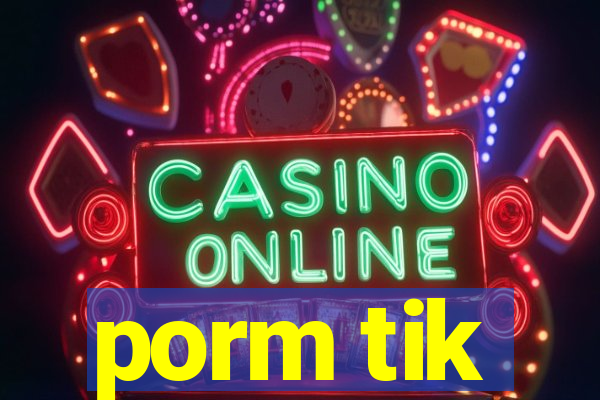 porm tik