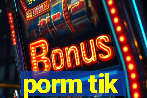 porm tik