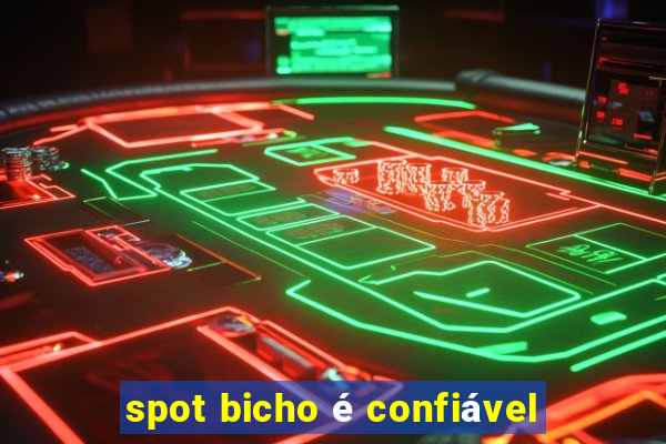 spot bicho é confiável