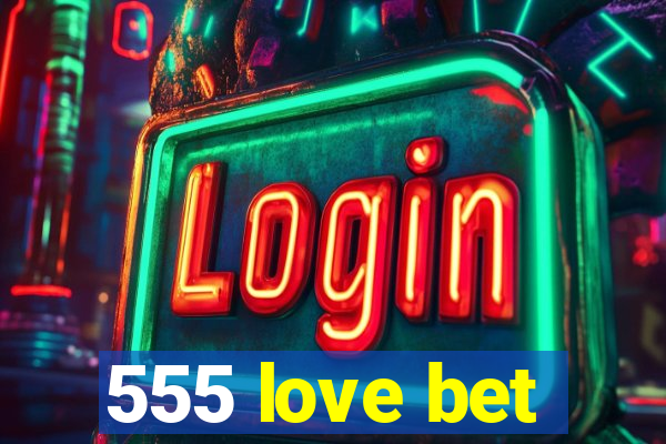 555 love bet