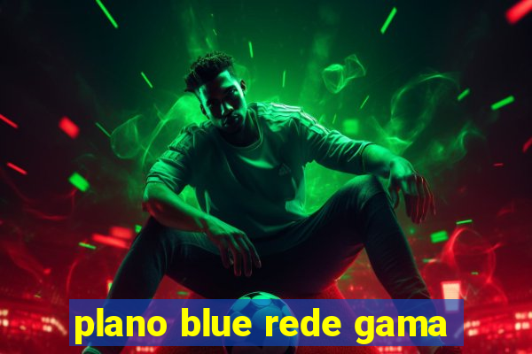 plano blue rede gama