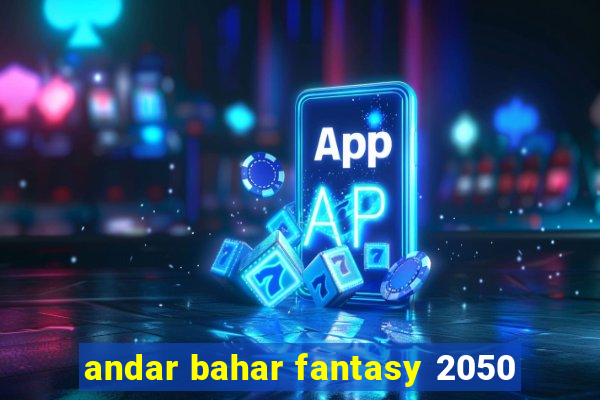 andar bahar fantasy 2050