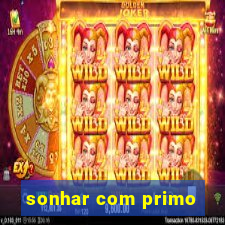 sonhar com primo