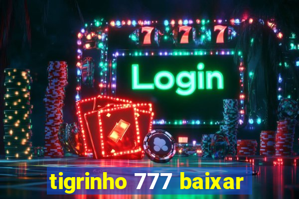 tigrinho 777 baixar