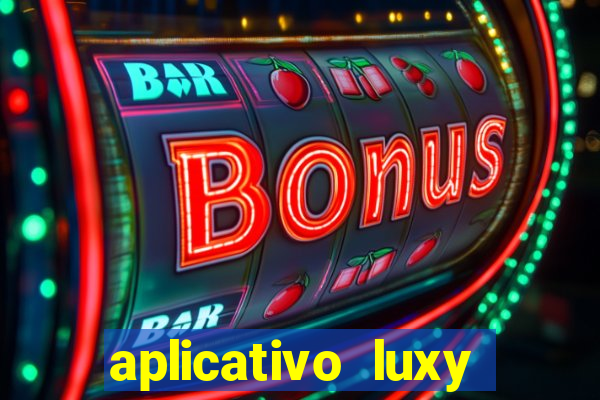 aplicativo luxy como funciona