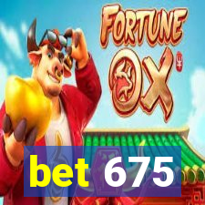 bet 675