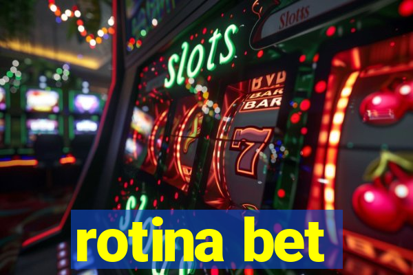 rotina bet