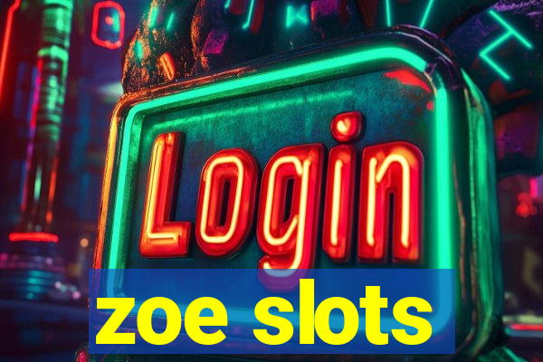 zoe slots