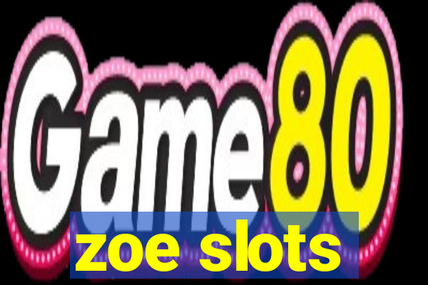 zoe slots