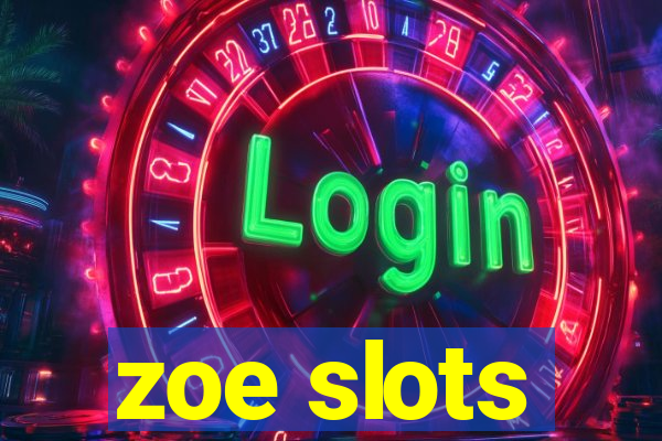 zoe slots