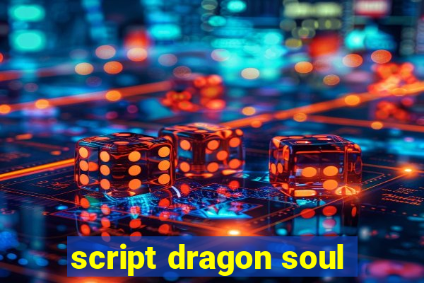 script dragon soul