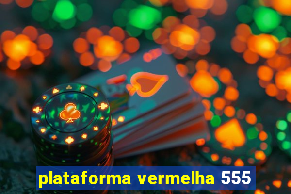 plataforma vermelha 555