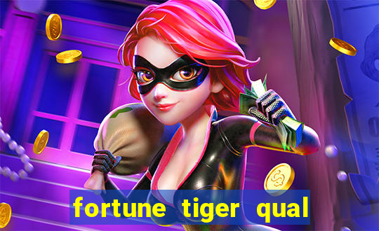 fortune tiger qual a melhor plataforma